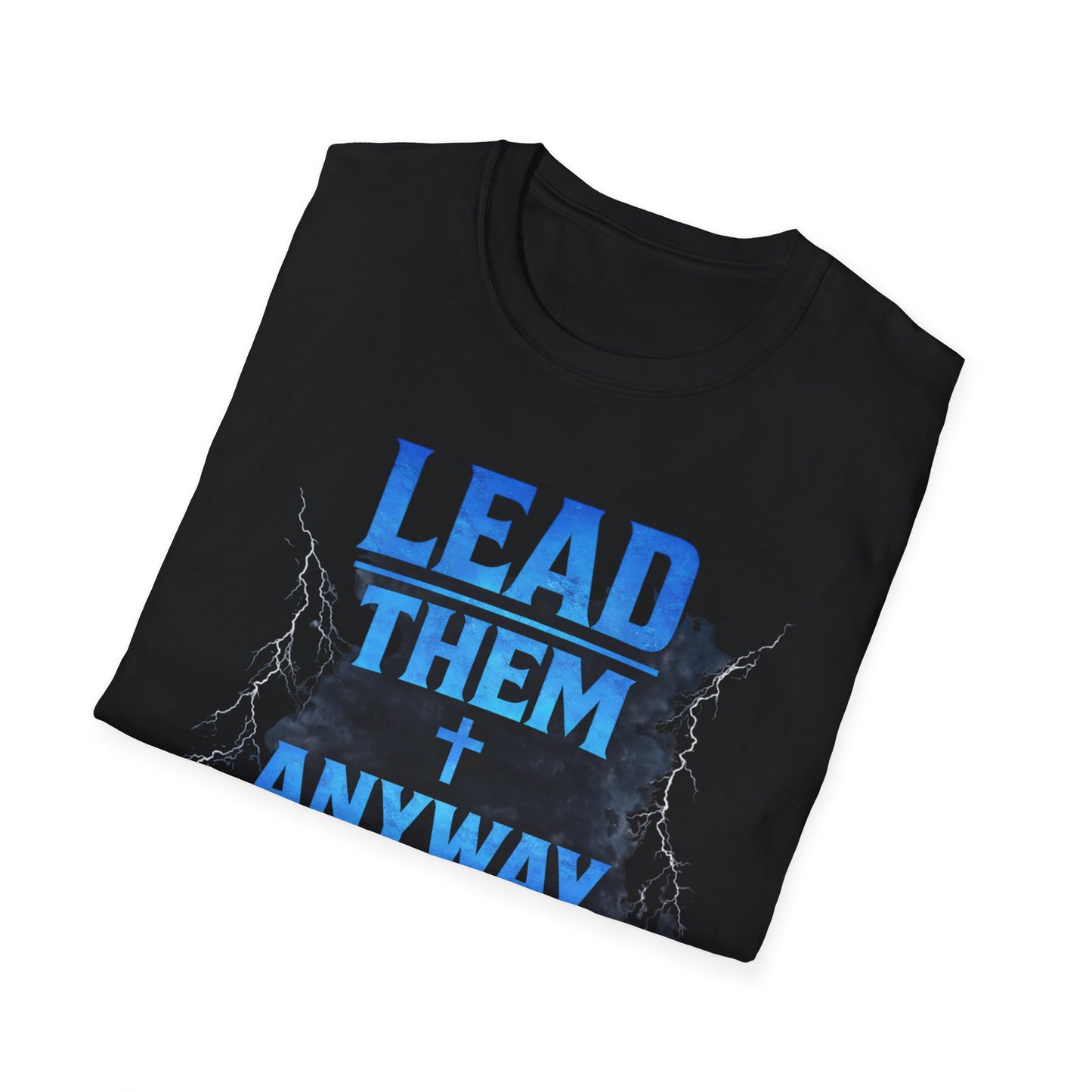 Lead Them Anyway T-Shirt — Inspirational Christian Leadership Tee