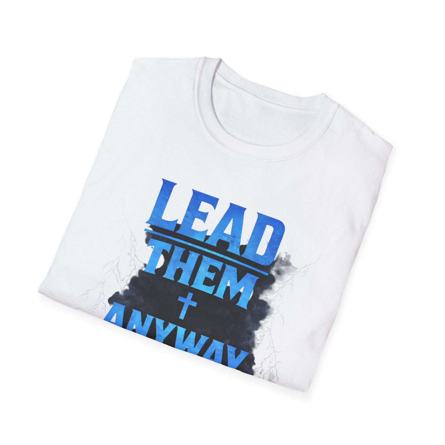 Lead Them Anyway T-Shirt — Inspirational Christian Leadership Tee
