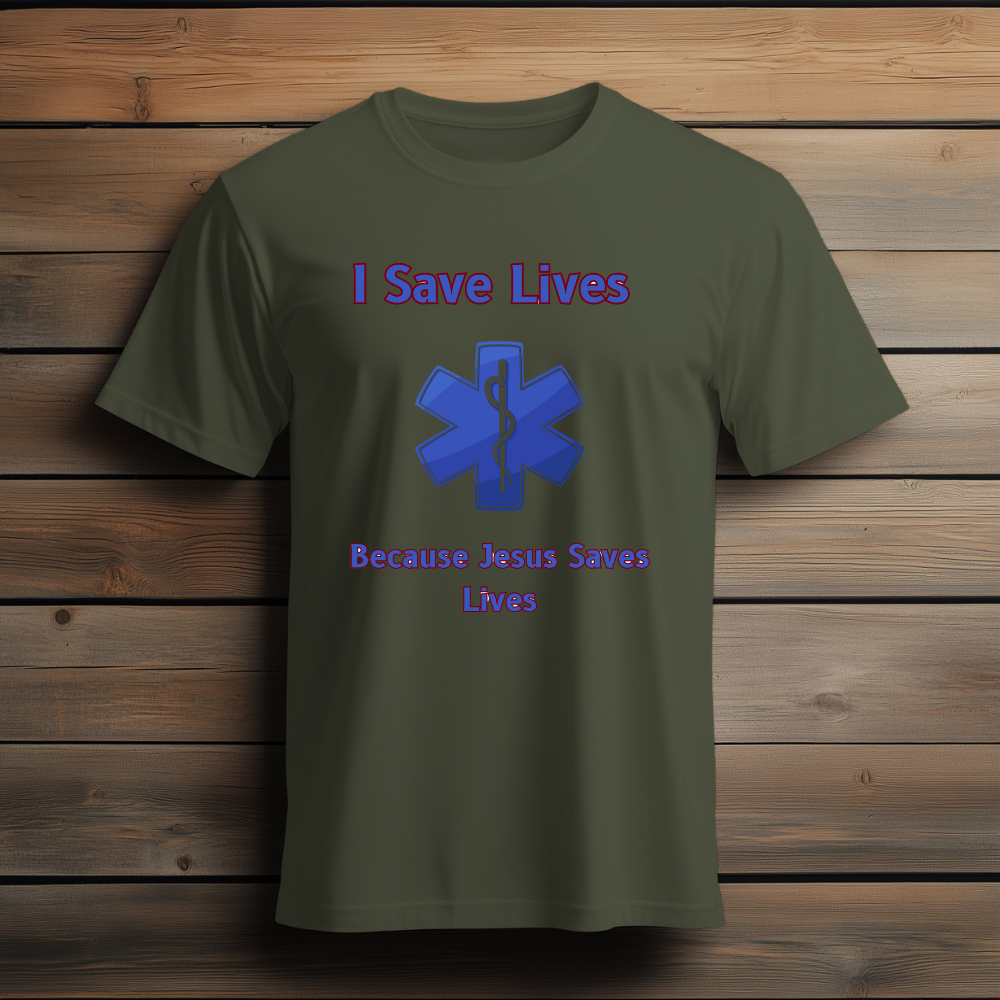 EMS I Save Lives Because Jesus Saves Lives Tee