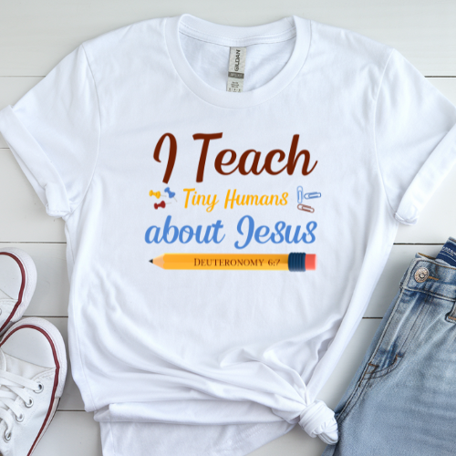 I Teach Tiny Humans About Jesus – Faithful Teacher Tee