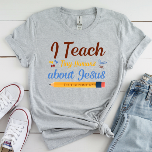 I Teach Tiny Humans About Jesus – Faithful Teacher Tee