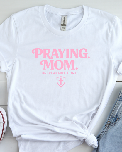 PRAYING. MOM. UNBREAKABLE HOME