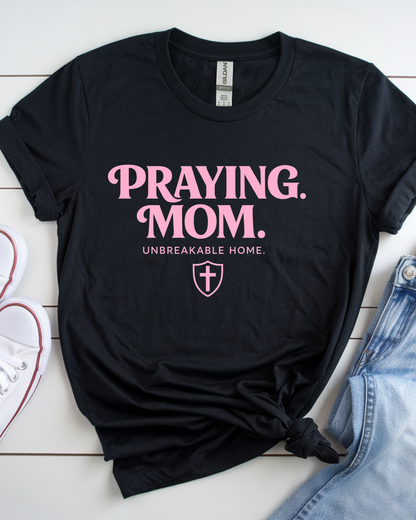 PRAYING. MOM. UNBREAKABLE HOME